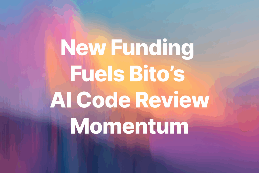 New Funding Fuels Bito’s AI Code Review Momentum