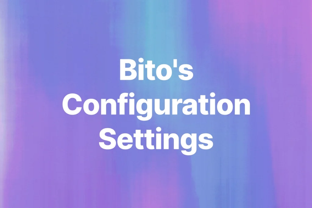 Bito's Configuration Settings