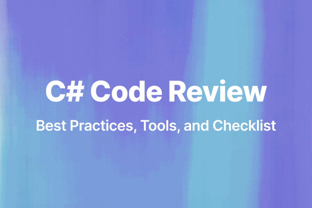 C# Code Review: Best Practices, Tools, and Checklist