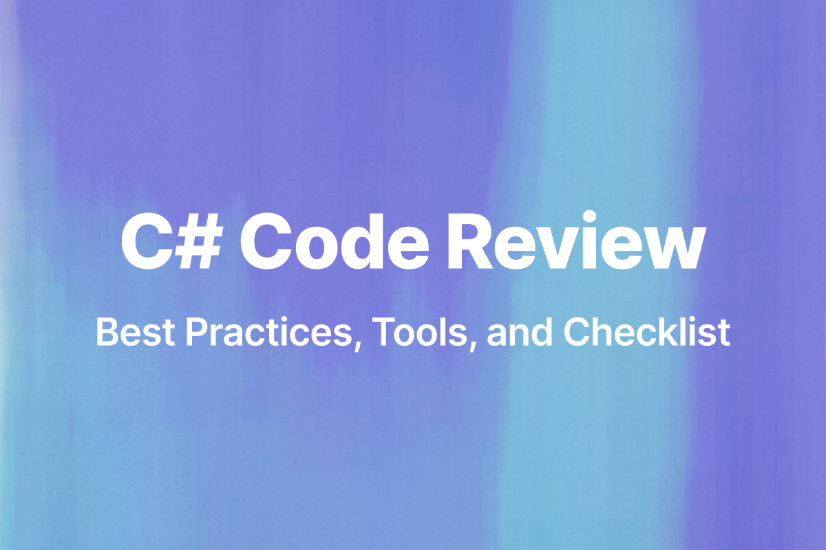 C# Code Review: Best Practices, Tools, and Checklist