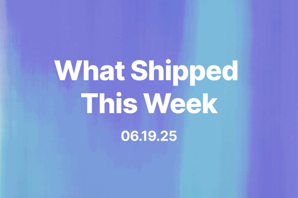 What Shipped This Week