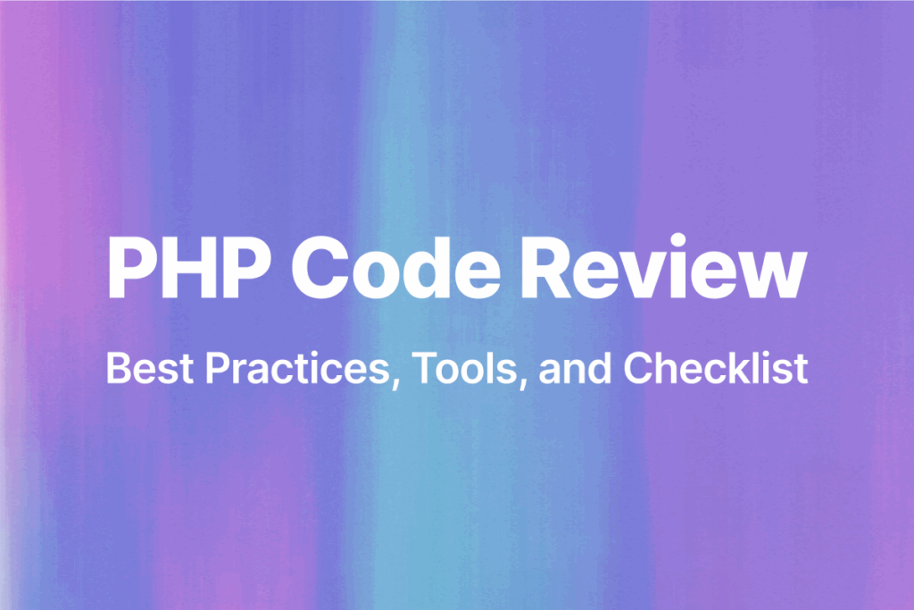 PHP Code Review: Best Practices, Tools, and Checklist
