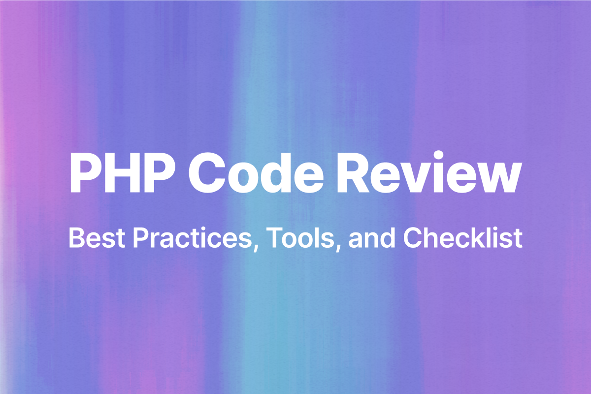 PHP Code Review: Best Practices, Tools, and Checklist