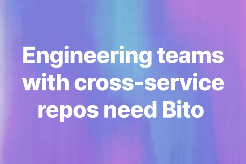 Engineering teams with cross-service repos need Bito